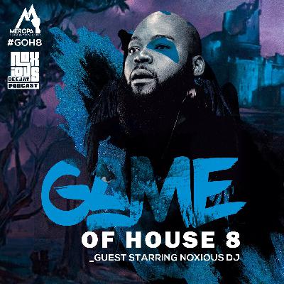 Game Of House 8 [Guest Starring Noxious DJ]