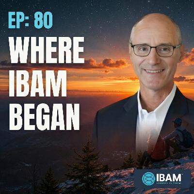 EP 80: My First IBAM Trip: Where the Vision Truly Began
