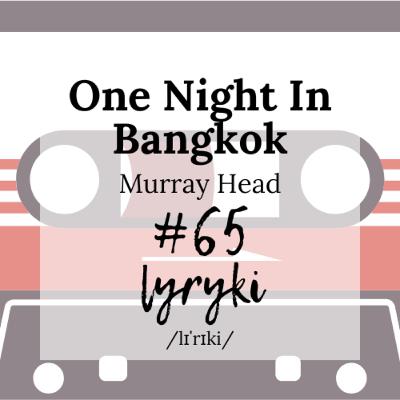 #65: "One Night In Bangkok" czyli szachowa rozgrywka z niemałym podtekstem