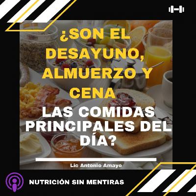Ep.8 SON DESAYUNO ALMUERZO Y CENA realmente Comidas principales?