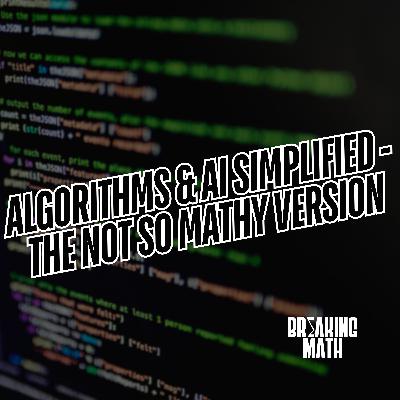Algorithms & AI Simplified - The Not So Mathy Version Algorithms & AI Simplified - The Not So Mathy Version