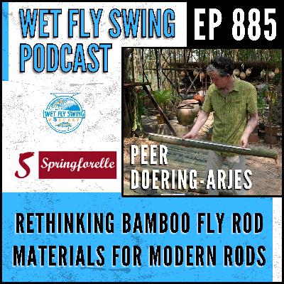 885 | Rethinking Bamboo Fly Rod Materials for Modern Rods with Peer Doering-Arjes 885 | Rethinking Bamboo Fly Rod Materials for Modern Rods with Peer Doering-Arjes