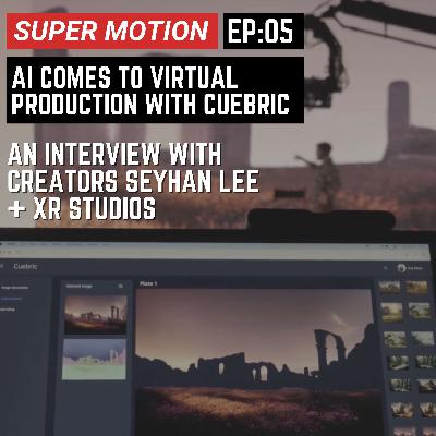 EP05 - AI comes to virtual production with Cuebric by Seyhan Lee + XR Studios