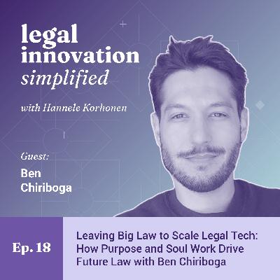 Leaving Big Law to Scale Legal Tech: How Purpose and Soul Work Drive Future Law with Ben Chiriboga [Ep. 18]