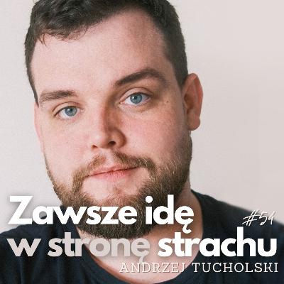 Nie czekaj na pozwolenie, żeby być sobą | Andrzej Tucholski | PŻ#54