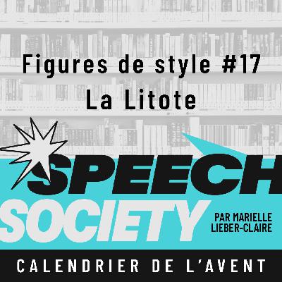 55. Calendrier de l'Avent des Figures de Style (17/22) : La Litote ou dire moins pour dire mieux