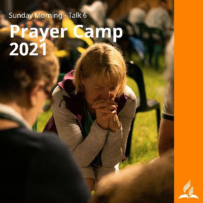 Prayer Camp - Sunday Morning - Talk 6
