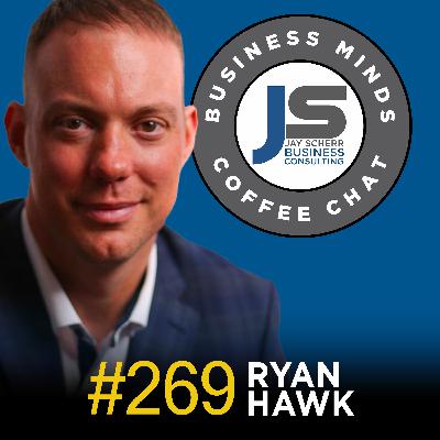 269: Ryan Hawk | Pursuing Excellence in Life and Business