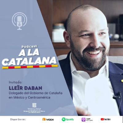Cataluña y su acción exterior en México y en Centroamérica, con Lleïr Daban