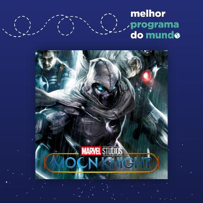 Melhor Programa do Mundo #38 - O injustiçado Cavaleiro da Lua"