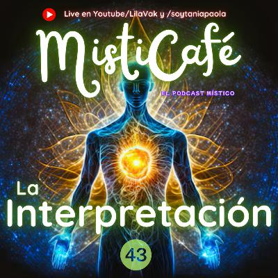 Misticafé E43: La interpretación