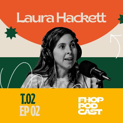 🇺🇸 LAURA HACKETT PARK | FHOP PODCAST | S02 | EP #02 🇺🇸 LAURA HACKETT PARK | FHOP PODCAST | S02 | EP #02