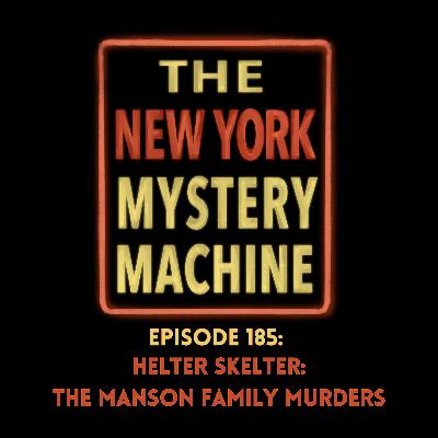 Episode 185: "Helter Skelter: The Manson Family Murders"