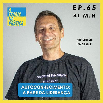 #65 - AUTOCONHECIMENTO: A BASE DA LIDERANÇA com Arthur Diniz (CEO Crescimentum)