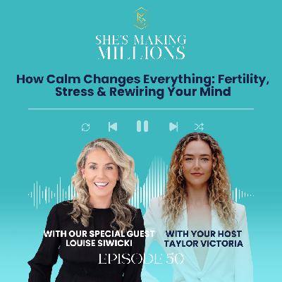 Episode 50: How Calm Changes Everything: Fertility, Stress & Rewiring Your Mind with Louise Siwicki