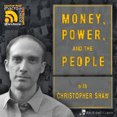 Ep 330 - Money, Power, and the People with Christopher Shaw