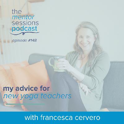 148: My Advice For New Yoga Teachers