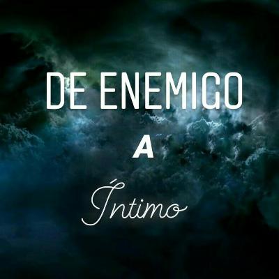 De Enemigo a Íntimo