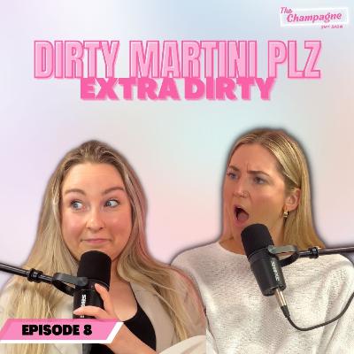Dirty Martini Plz, Extra Dirty - Ep. 8