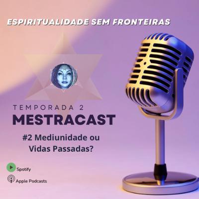 #2 Mediunidade ou Vidas Passadas?