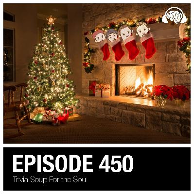 450: Trivia Soup For the Soul 450: Trivia Soup For the Soul