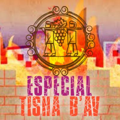 Especial Tisha B'Av: Shabat Jazon y Tisha B'Av