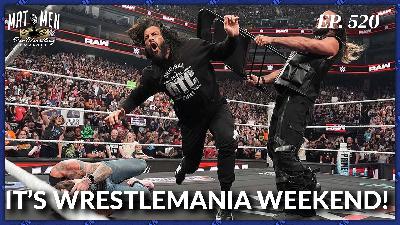 Mat Men Ep. 520 - It’s WWE WrestleMania Weekend!