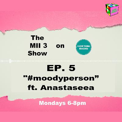 The MII 3 Podcast EP. 5 "#Moodyperson" Featuring Anastaseea The MII 3 Podcast EP. 5 "#Moodyperson" Featuring Anastaseea