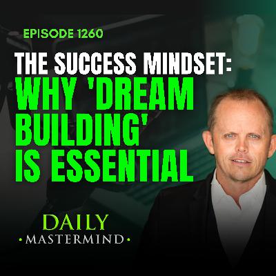 The Success Mindset: Why 'Dream Building' is Essential for Entrepreneurs