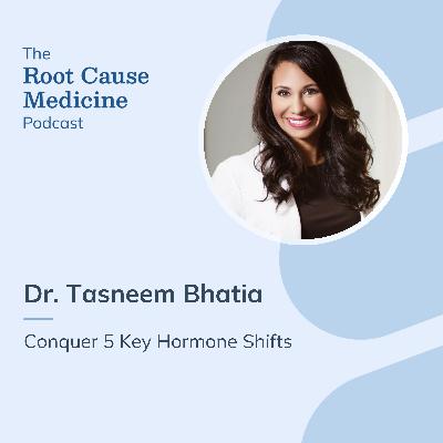 Conquer 5 Key Hormone Shifts with Dr. Tasneem Bhatia: Episode Rerun