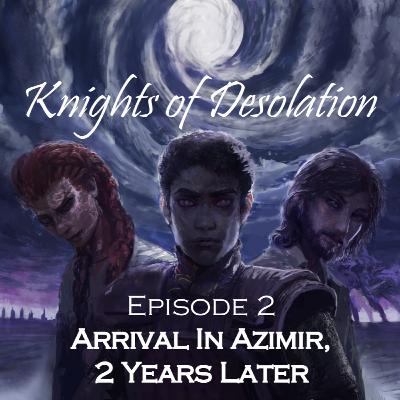 Knights of Desolation - 2: Arrival in Azimir, 2 Years Later - Cosmere RPG Actual Play Knights of Desolation - 2: Arrival in Azimir, 2 Years Later - Cosmere RPG Actual Play
