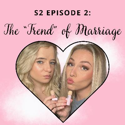 S2 E2: The "Trend" of Marriage