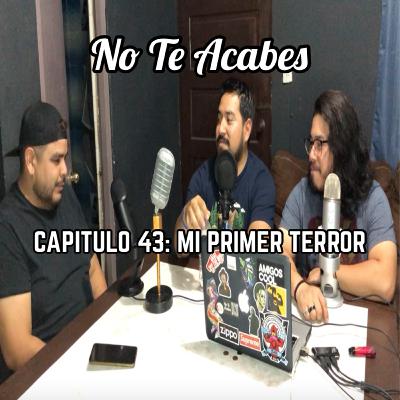 Capitulo 43 - MI PRIMER TERROR Capitulo 43 - MI PRIMER TERROR