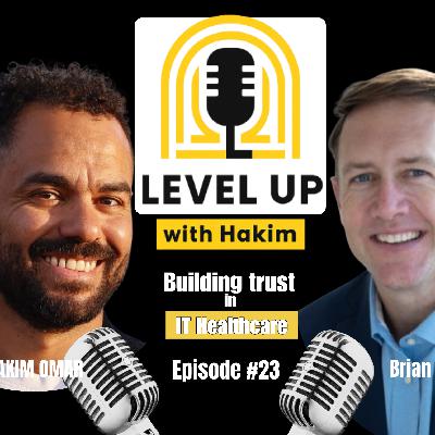 Level up with Hakim #23 Building Trust in Healthcare IT with Brian Raggett Level up with Hakim #23 Building Trust in Healthcare IT with Brian Raggett
