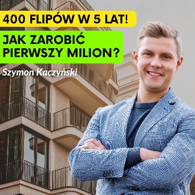 Od Pracy w KFC do 400 Flipów w 5 Lat 📈 Rozmowa z Szymonem Kaczyńskim