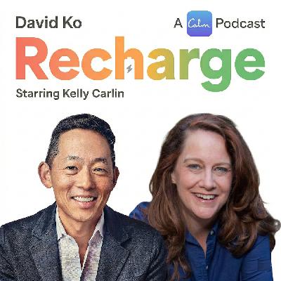 Recharge with Kelly Carlin and David Ko, CEO of Calm Recharge with Kelly Carlin and David Ko, CEO of Calm