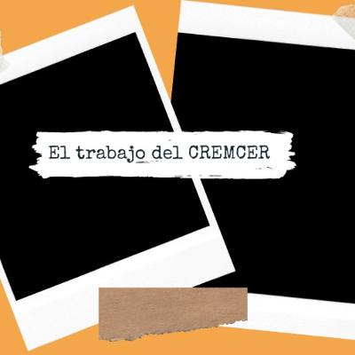 El trabajo del C. R. E. M. C. E. R El trabajo del C. R. E. M. C. E. R