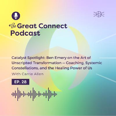 Catalyst Spotlight: Ben Emery on the Art of Unscripted Transformation — Coaching, Systemic Constellations, and the Healing Power of Us Catalyst Spotlight: Ben Emery on the Art of Unscripted Transformation — Coaching, Systemic Constellations, and the Healing Power of Us