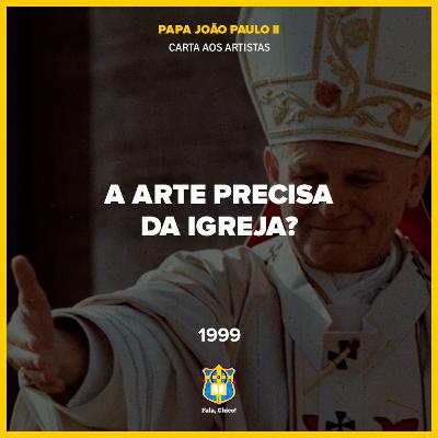 FC!#539 - A arte precisa da Igreja? (Carta aos Artistas, 1999)