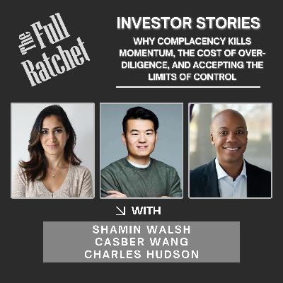 Investor Stories 435. Why Complacency Kills Momentum, The Cost of Over-Diligence, and Accepting the Limits of Control (Walsh, Wang, Hudson)