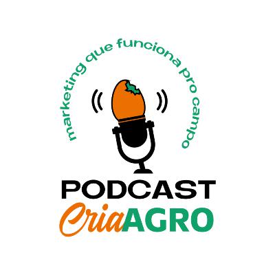 DESCUBRA POR QUE MARKETING AGRO É MUITO MAIS DO QUE VOCÊ IMAGINA | Cria Agro Podcast #003