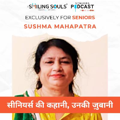 Ep#26: "Strength, Faith & Perseverance: The Remarkable Journey of Sushma Mahapatra, Educator & Cancer Warrior"
