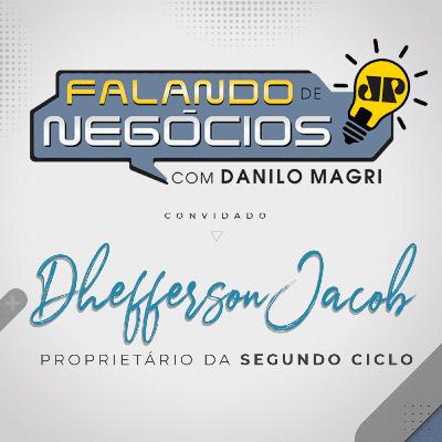 Falando de Negócios com Dhefferson Jacob, proprietário do Segundo Ciclo Falando de Negócios com Dhefferson Jacob, proprietário do Segundo Ciclo