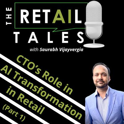 17: CTO's Role in AI Transformation in Retail (Part 1) 17: CTO's Role in AI Transformation in Retail (Part 1)