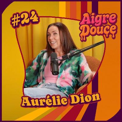 Aigre-Douce Podcast #24 - Aurélie Dion Aigre-Douce Podcast #24 - Aurélie Dion