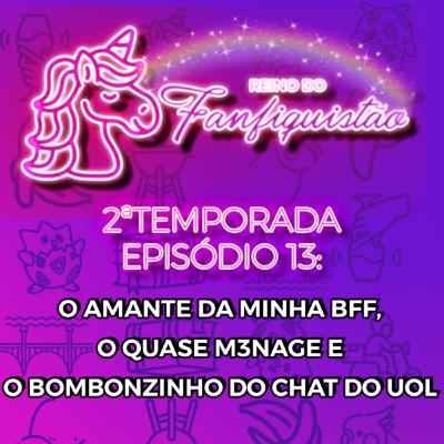 FANFIQUISTÃO 029: O AMANTE DA MINHA BFF, O QUASE M3NAGE E O BOMBONZINHO
