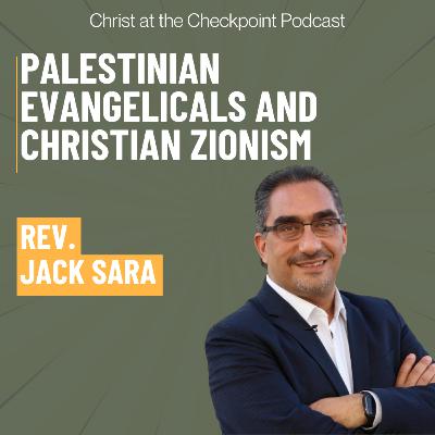 Palestinian Evangelicals and Christian Zionism with Rev. Jack Sara