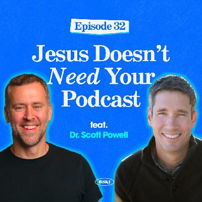 Episode 32 - Jesus Doesn't Need Your Podcast