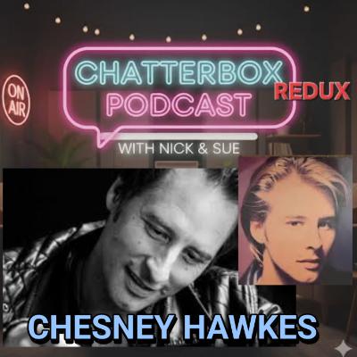 Chesney Hawkes (March 2025). Chatterbox Redux: The One and Only Chesney Hawkes – From Teen Idol to 2026 Icon