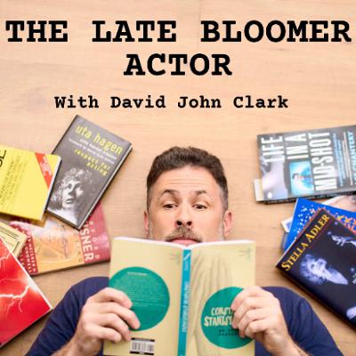 Acting for Late Bloomers (It’s never too late to start) with David John Clark Acting for Late Bloomers (It’s never too late to start) with David John Clark